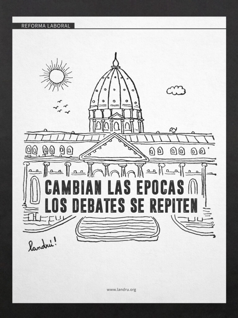 Ilustración de Landrú del Congreso con la frase “Cambian las épocas, los debates se repiten”, cierre del conjunto sobre la reforma laboral.
