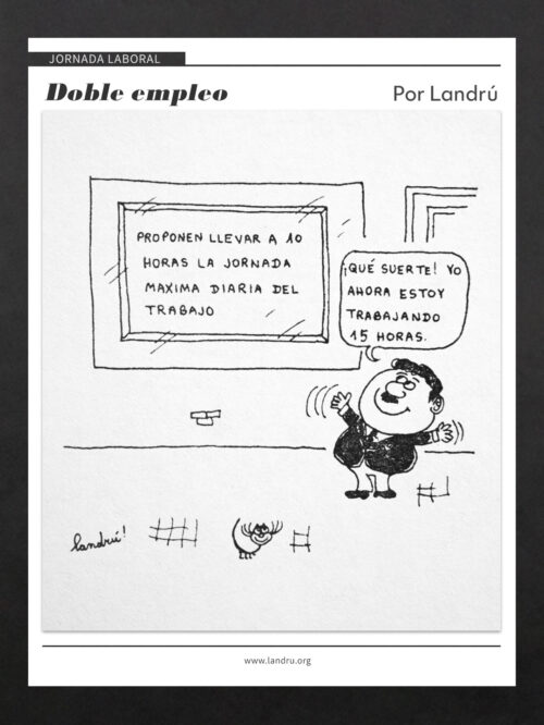 Viñeta de Landrú sobre la jornada laboral: un hombre celebra que ahora trabaja 15 horas mientras un cartel anuncia llevar la jornada máxima a 10 horas.